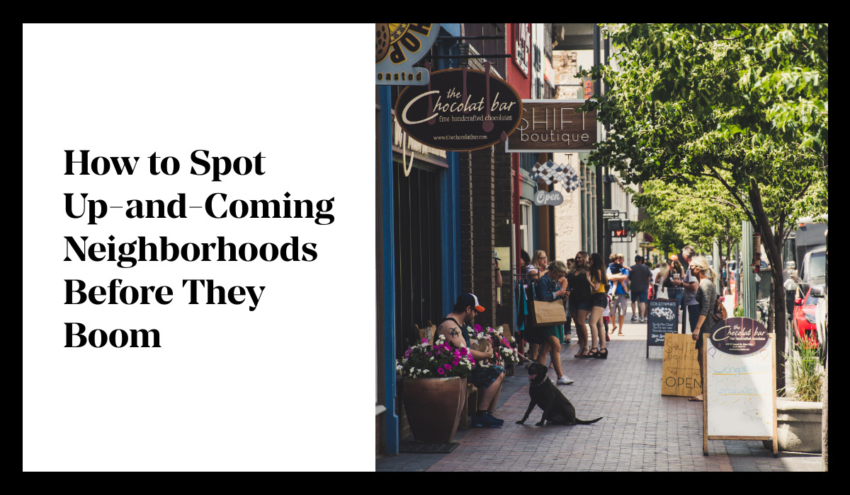 How to Spot Up-and-Coming Neighborhoods Before They Boom