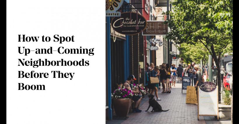 How to Spot Up-and-Coming Neighborhoods Before They Boom