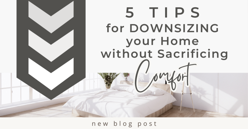 5 Tips for Downsizing Your Home Without Sacrificing Comfort