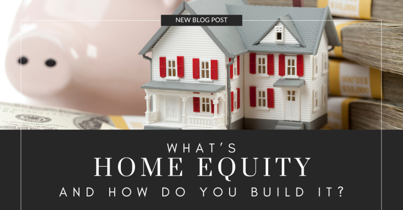 What's Home Equity and How Do You Build It?