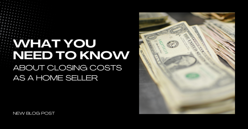 What You Need to Know About Closing Costs for Home Sellers