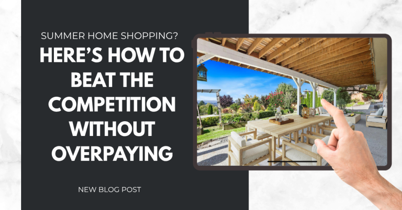 Summer Home Shopping? Here’s How to Beat the Competition Without Overpaying