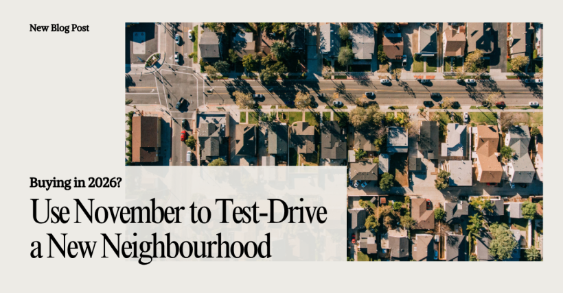 Buying in 2026? Use November to Test-Drive a New Neighbourhood