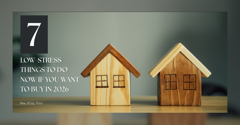 7 Low-Stress Things to do Now if you Want to Buy in 2026