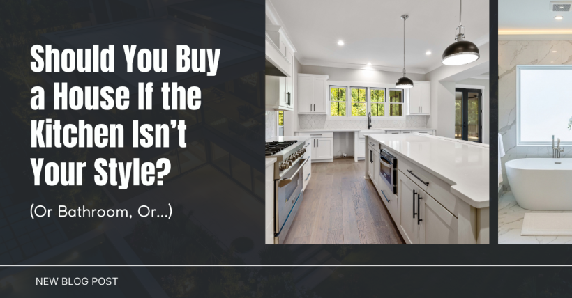 Should You Buy a House If the Kitchen Isn’t Your Style? (Or Bathroom, Or...)