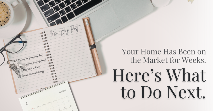 Your Home Has Been on the Market for Weeks. Here's What to Do Next.