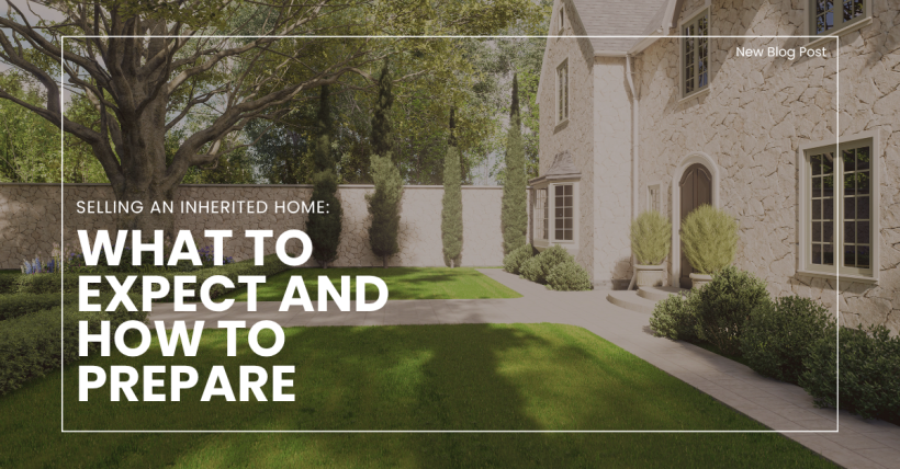 Selling an Inherited Home: What to Expect and How to Prepare