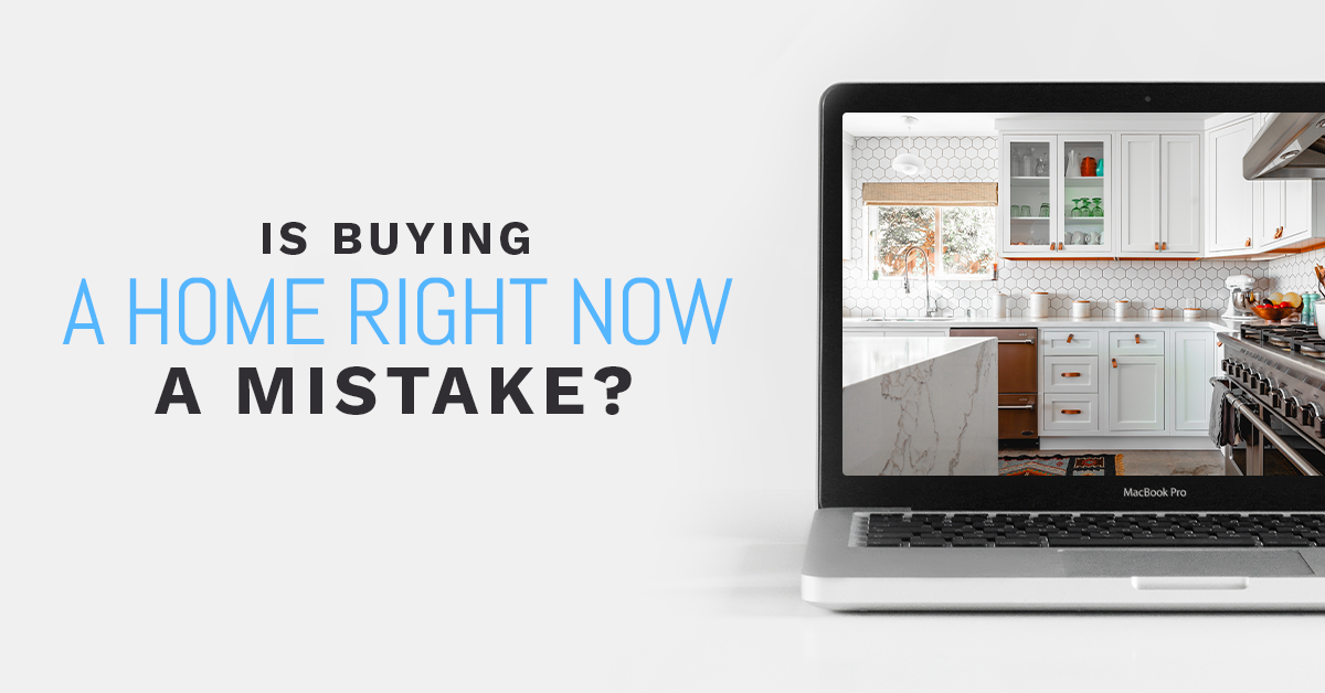 Is Buying A Home Right Now A Mistake?