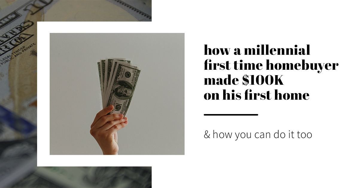 How A Millennial First-Time Homebuyer Made $100K 