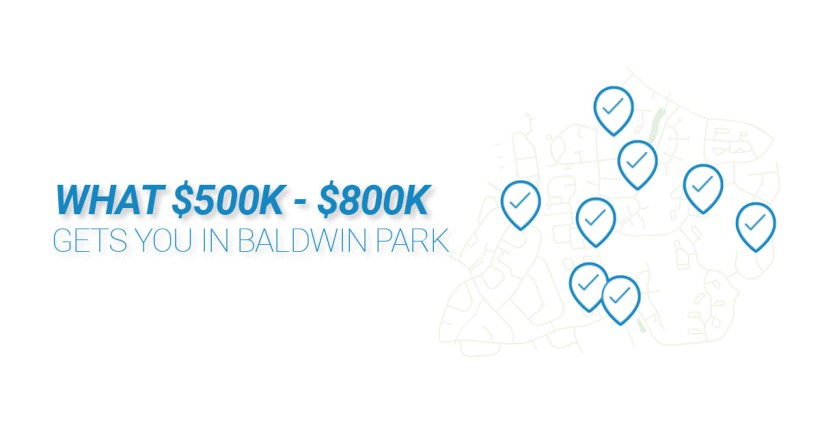 What can $500K-$800K buy you in Baldwin Park?