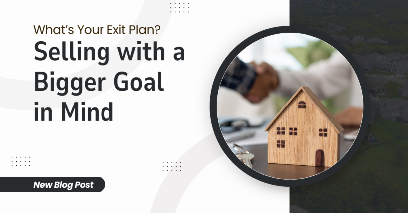 What’s Your Exit Plan? Selling with a Bigger Goal in Mind