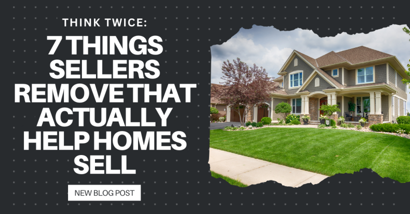 Think Twice: 7 Things Sellers Remove That Actually Help Homes Sell