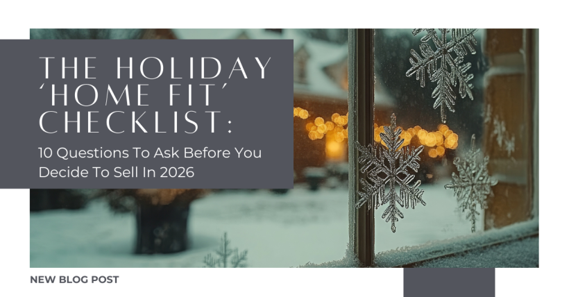 The Holiday ‘Home Fit’ Checklist: 10 Questions To Ask Before You Decide To Sell In 2026