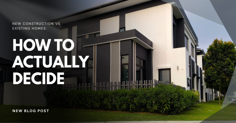 New Construction vs. Existing Homes: How to Actually Decide