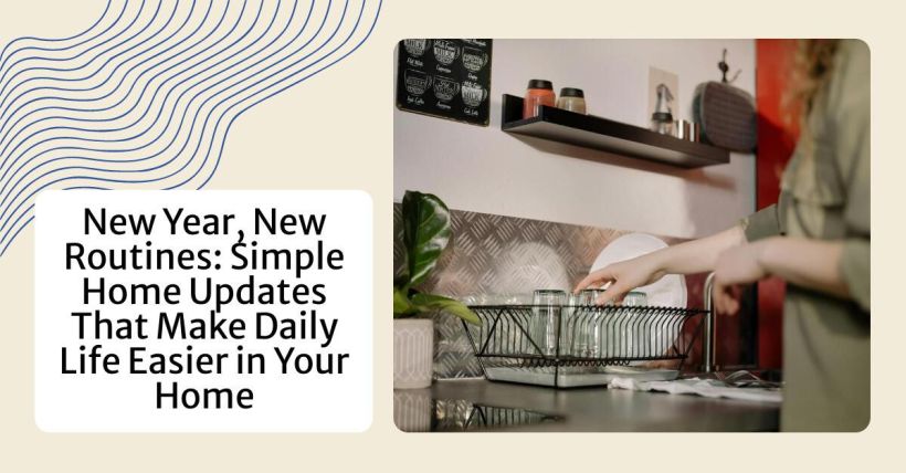 New Year, New Routines: Simple Home Updates That Make Daily Life Easier in Your Home