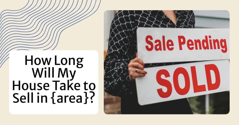 How Long Will My House Take to Sell in {area}?