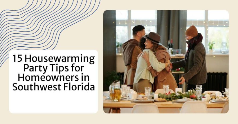 15 Housewarming Party Tips for Homeowners in Southwest Florida