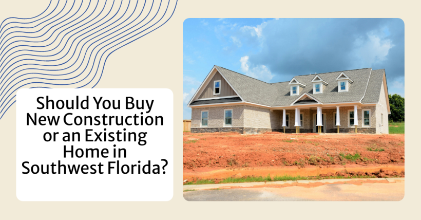 Should You Buy New Construction or an Existing Home in Southwest Florida?