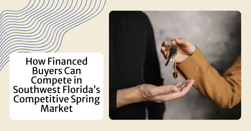 How Financed Buyers Can Compete in Southwest Florida’s Competitive Spring Market