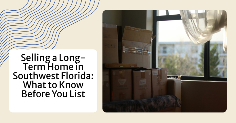 Selling a Long-Term Home in Southwest Florida: What to Know Before You List