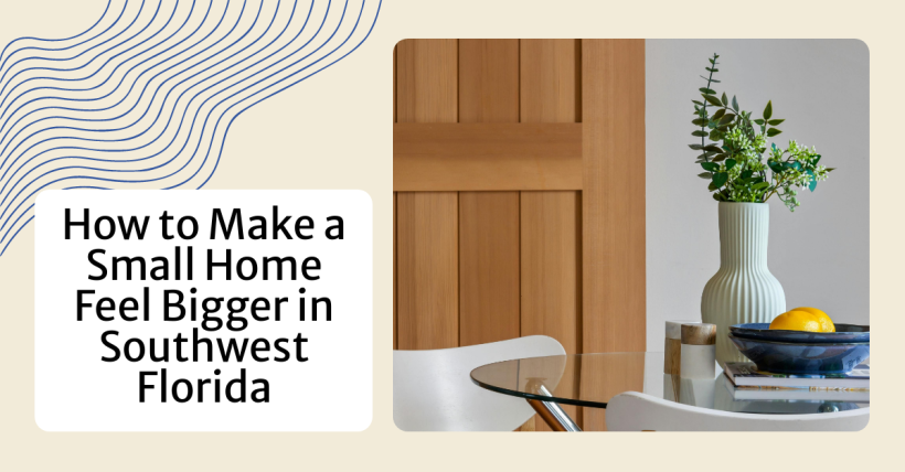 How to Make a Small Home Feel Bigger in Southwest Florida