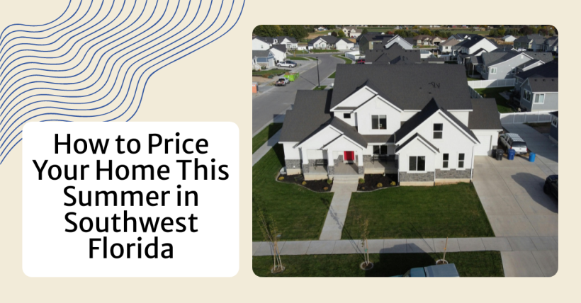 How to Price Your Home This Summer in Southwest Florida