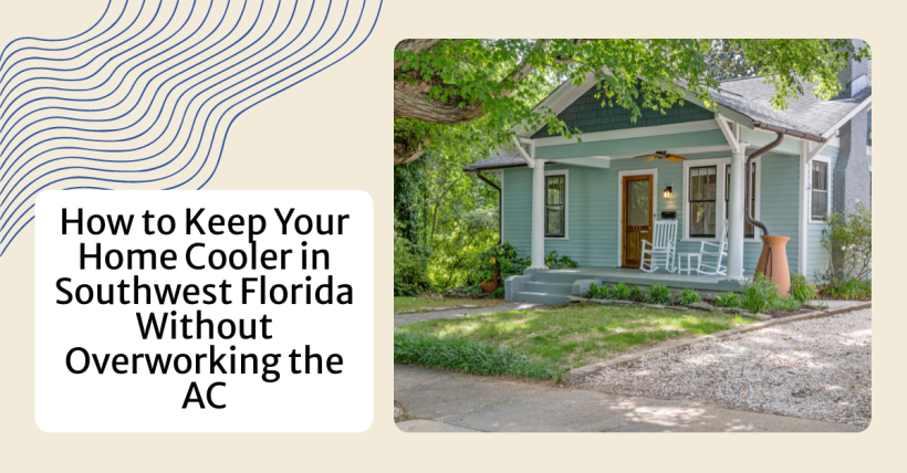 How to Keep Your Home Cooler in Southwest Florida (Without Overworking the AC)