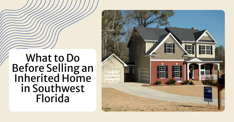 What to Do Before Selling an Inherited Home in Southwest Florida