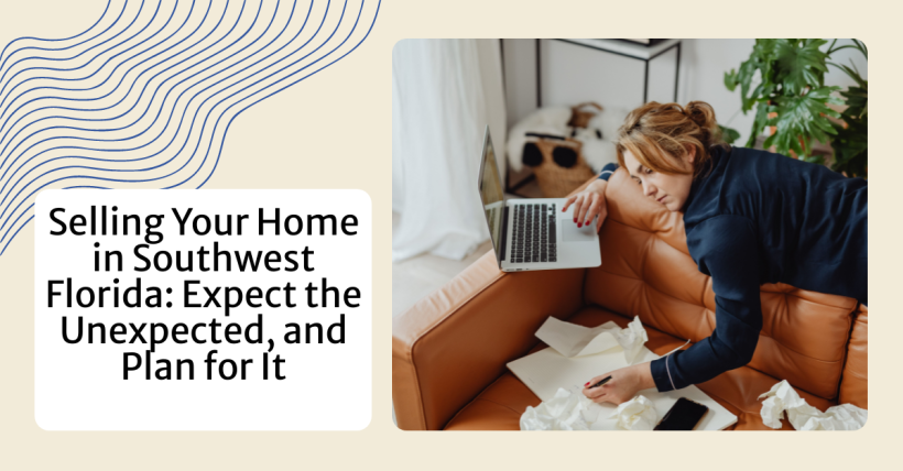 Selling Your Home in Southwest Florida: Expect the Unexpected, and Plan for It