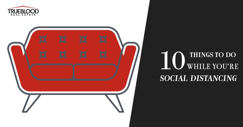 10 Things To Do While You’re Social Distancing