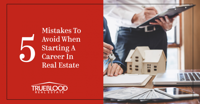 5 Mistakes To Avoid When Starting A Career In Real Estate