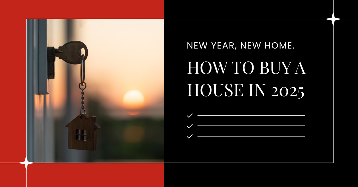 New Year, New Home. How to Buy a House in 2025