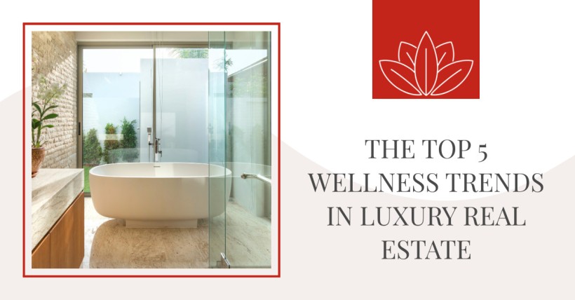 The Top 5 Wellness Trends in Luxury Real Estate