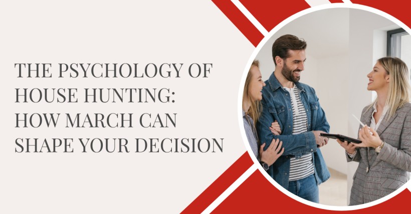 The Psychology of House Hunting: How March Can Shape Your Decision