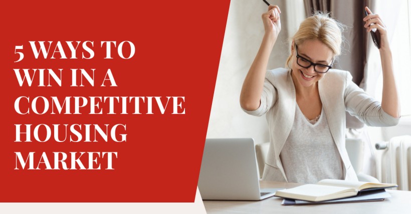 5 Ways to Win in a Competitive Housing Market