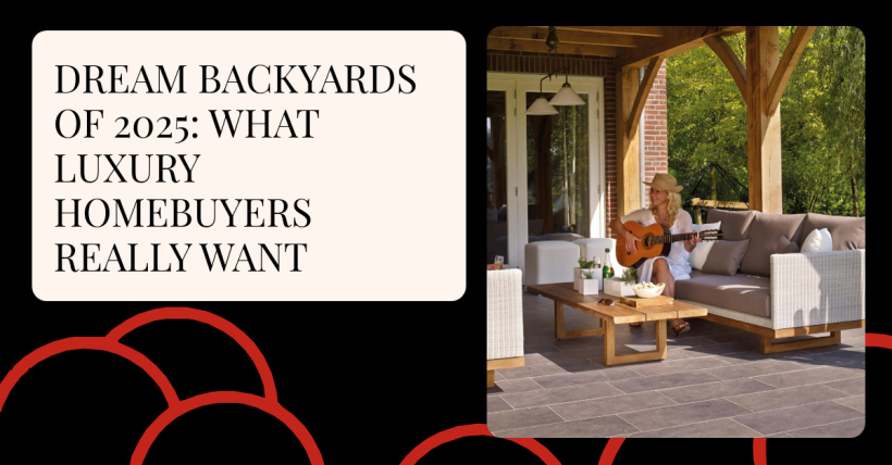 Dream Backyards of 2025: What Luxury Homebuyers Really Want