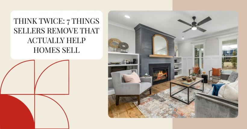 Think Twice: 7 Things Sellers Remove That Actually Help Homes Sell