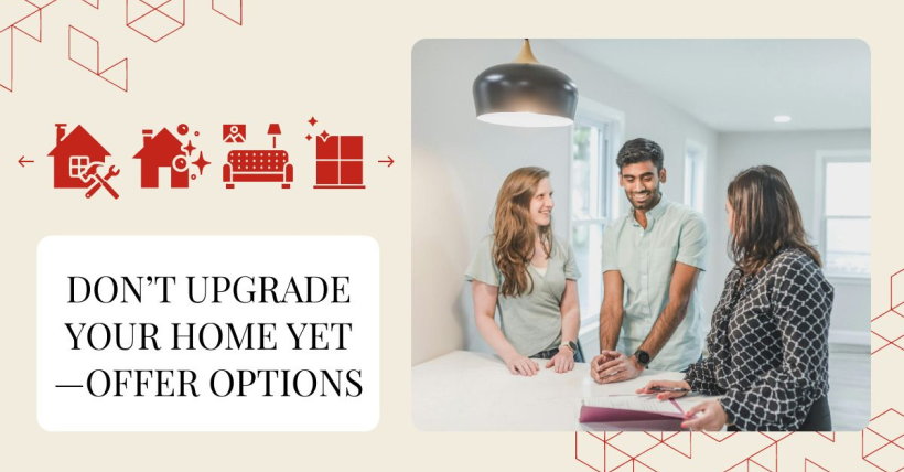 Don’t Upgrade Your Home Yet—Offer Options