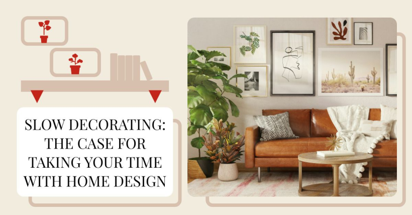 Slow Decorating: The Case for Taking Your Time with Home Design