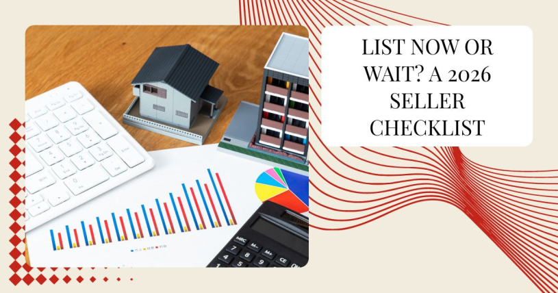 List Now or Wait? A 2026 Seller Checklist