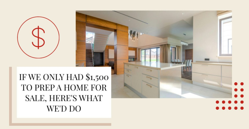 If We Only Had $1,500 to Prep a Home for Sale, Here's What We'd Do