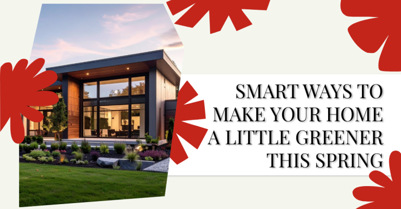 Smart Ways to Make Your Home a Little Greener This Spring