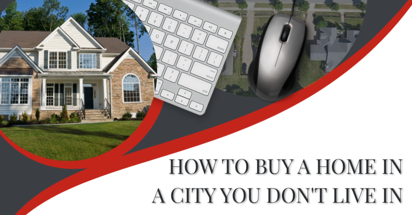How to Buy a Home in a City You Don't Live In
