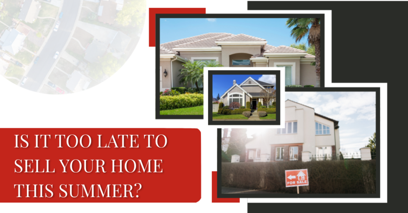 Is It Too Late to Sell Your Home This Summer?