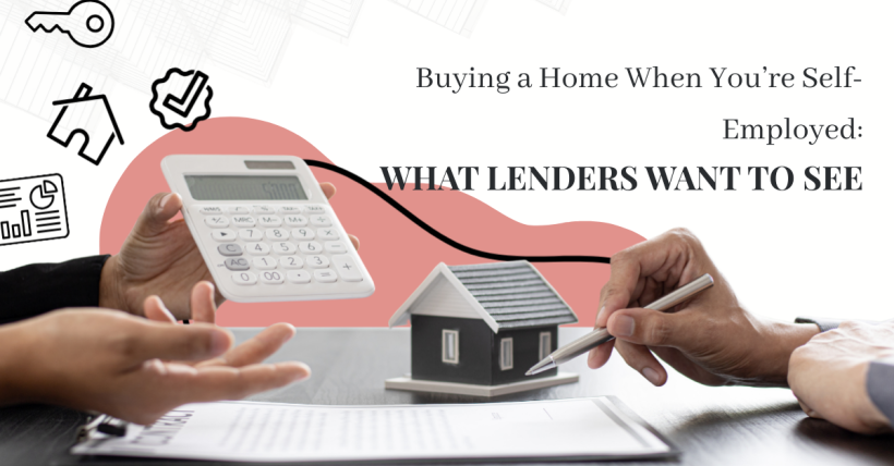 Buying a Home When You’re Self-Employed: What Lenders Want to See