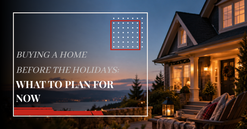 Buying a Home Before the Holidays: What to Plan for Now