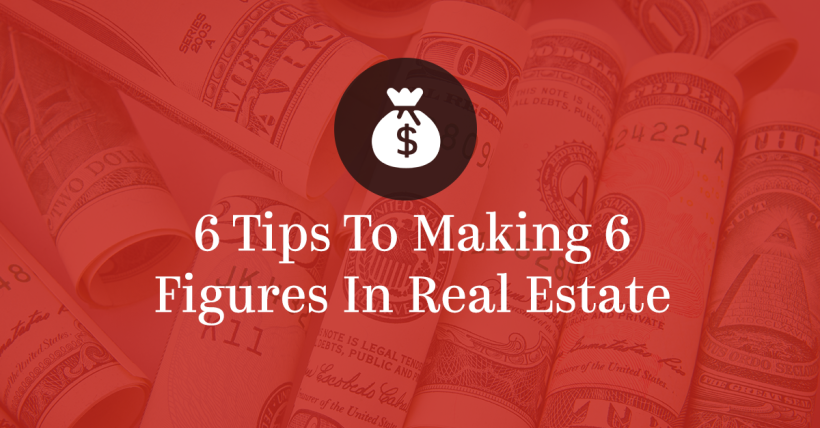 6 Tips To Making 6 Figures In Real Estate | Trueblood Real Estate