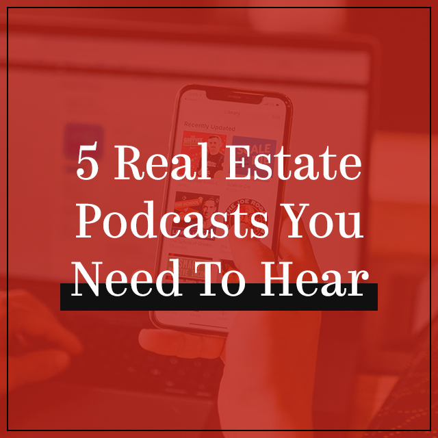5 Real Estate Podcasts You Need to Hear