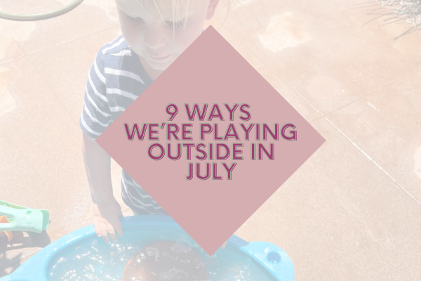 9 Ways We’re playing Outside in July