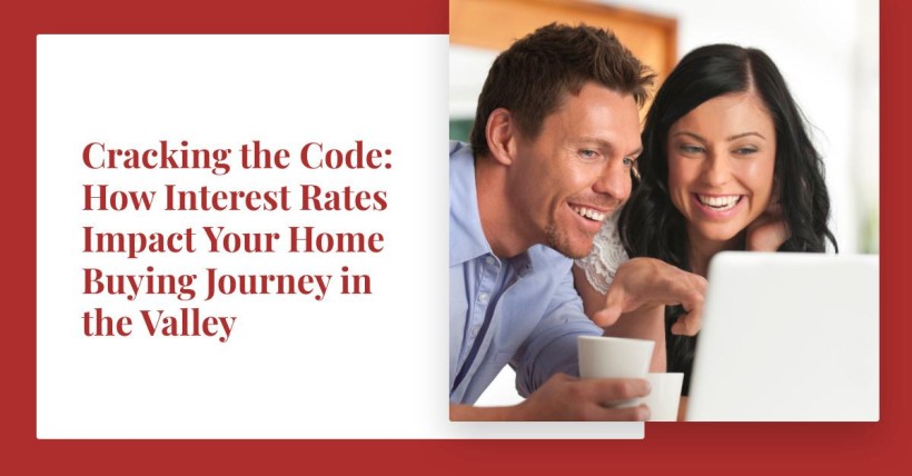 Cracking the Code: How Interest Rates Impact Your Home Buying Journey in the Valley